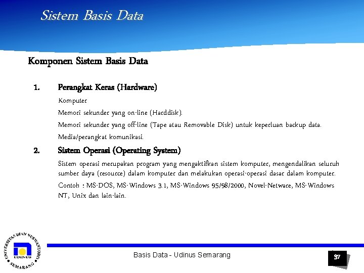 Sistem Basis Data Komponen Sistem Basis Data 1. Perangkat Keras (Hardware) 2. Sistem Operasi