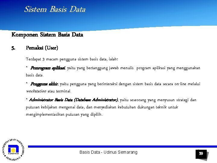 Sistem Basis Data Komponen Sistem Basis Data 5. Pemakai (User) Terdapat 3 macam pengguna