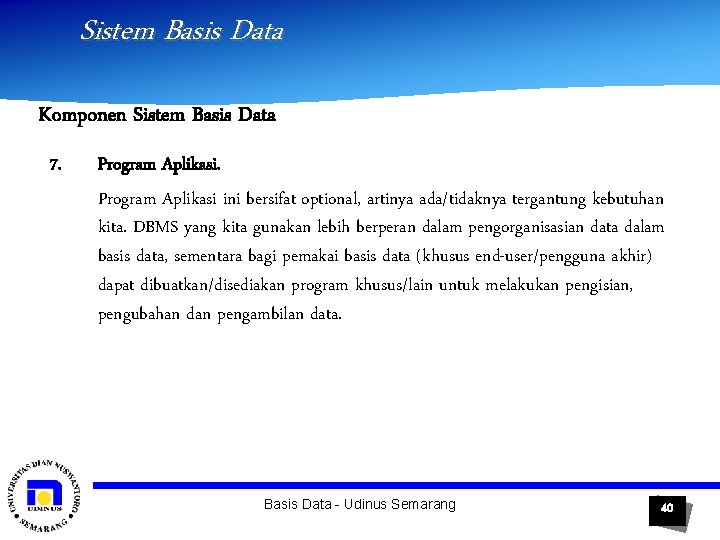 Sistem Basis Data Komponen Sistem Basis Data 7. Program Aplikasi ini bersifat optional, artinya