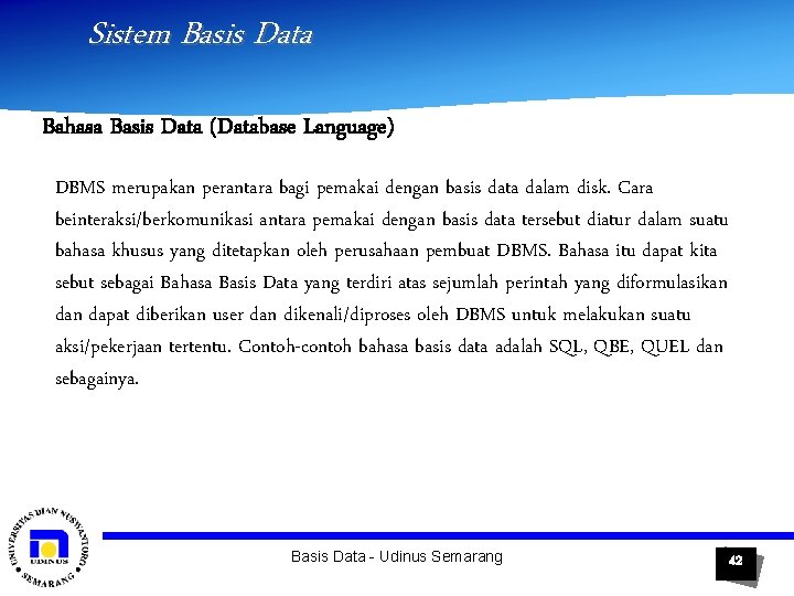 Sistem Basis Data Bahasa Basis Data (Database Language) DBMS merupakan perantara bagi pemakai dengan