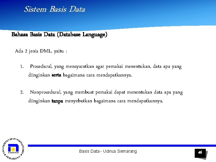 Sistem Basis Data Bahasa Basis Data (Database Language) Ada 2 jenis DML, yaitu :