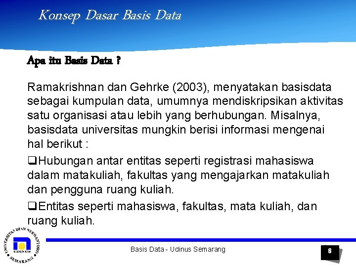 Konsep Dasar Basis Data Apa itu Basis Data ? Ramakrishnan dan Gehrke (2003), menyatakan