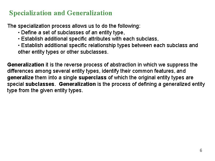 Specialization and Generalization The specialization process allows us to do the following: • Define