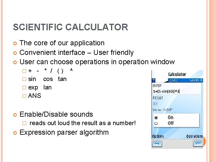 SCIENTIFIC CALCULATOR The core of our application Convenient interface – User friendly User can