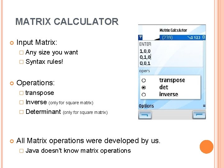 MATRIX CALCULATOR Input Matrix: � Any size you want � Syntax rules! Operations: �