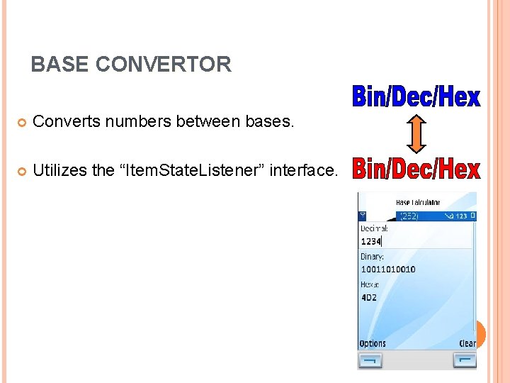 BASE CONVERTOR Converts numbers between bases. Utilizes the “Item. State. Listener” interface. 