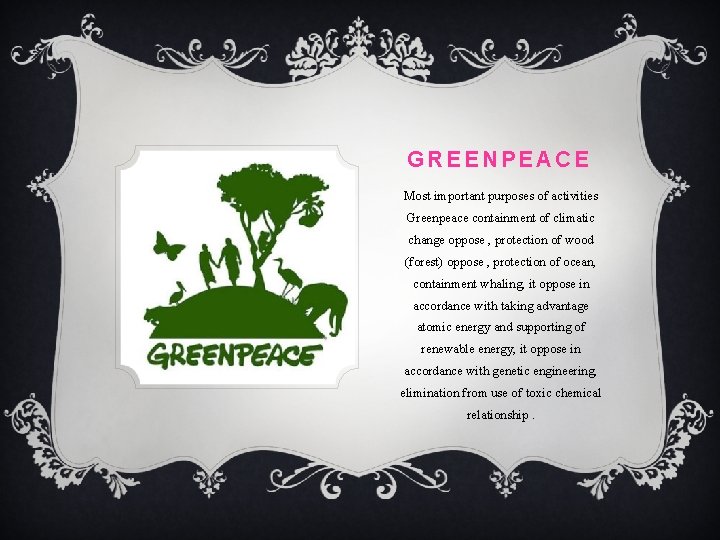 GREENPEACE Most important purposes of activities Greenpeace containment of climatic change oppose , protection