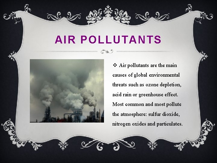 AIR POLLUTANTS v Air pollutants are the main causes of global environmental threats such