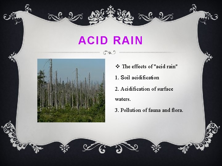 ACID RAIN v The effects of "acid rain" 1. Soil acidification 2. Acidification of