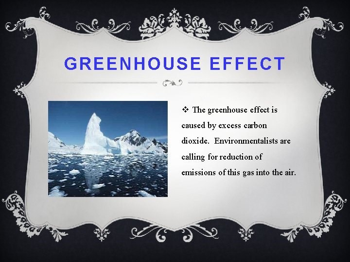 GREENHOUSE EFFECT v The greenhouse effect is caused by excess carbon dioxide. Environmentalists are