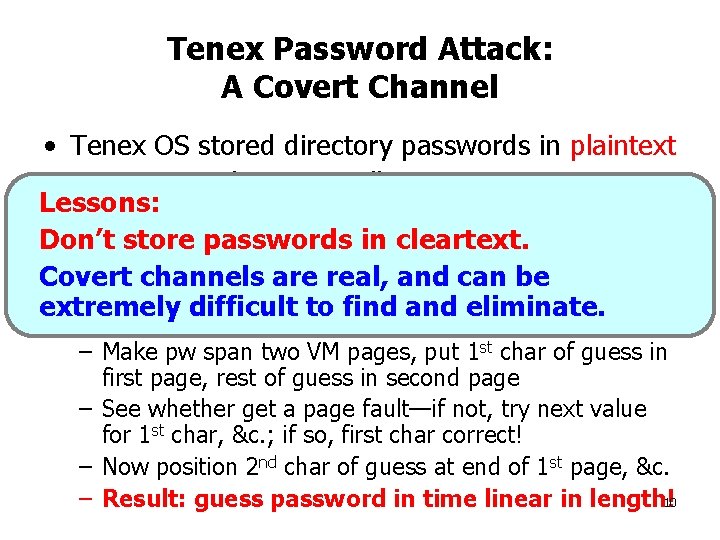 Tenex Password Attack: A Covert Channel • Tenex OS stored directory passwords in plaintext