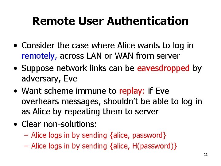 Remote User Authentication • Consider the case where Alice wants to log in remotely,