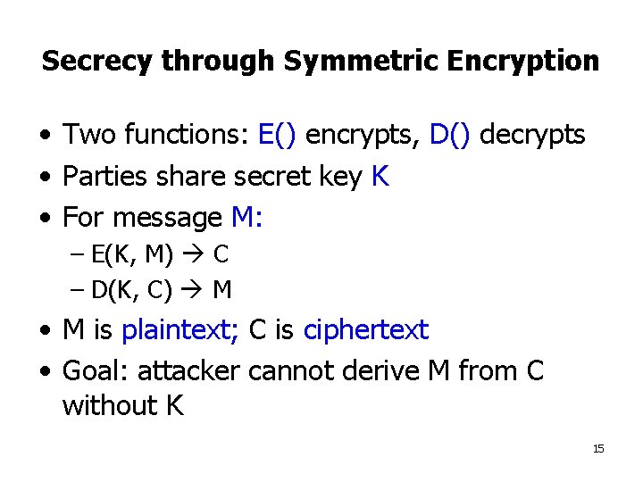 Secrecy through Symmetric Encryption • Two functions: E() encrypts, D() decrypts • Parties share