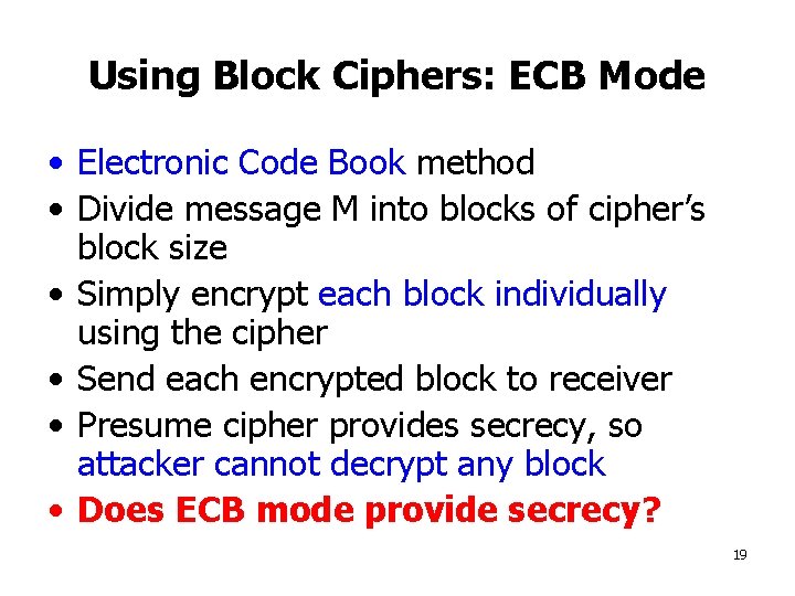 Using Block Ciphers: ECB Mode • Electronic Code Book method • Divide message M