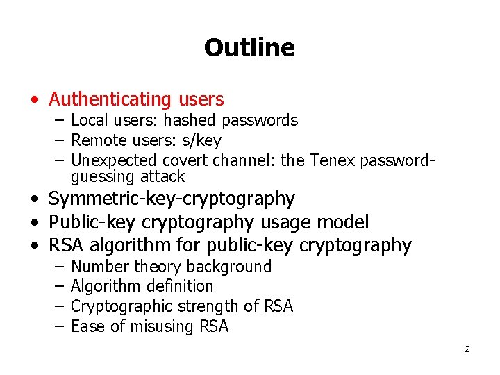 Outline • Authenticating users – Local users: hashed passwords – Remote users: s/key –