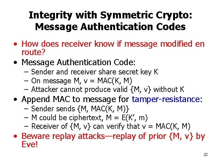 Integrity with Symmetric Crypto: Message Authentication Codes • How does receiver know if message
