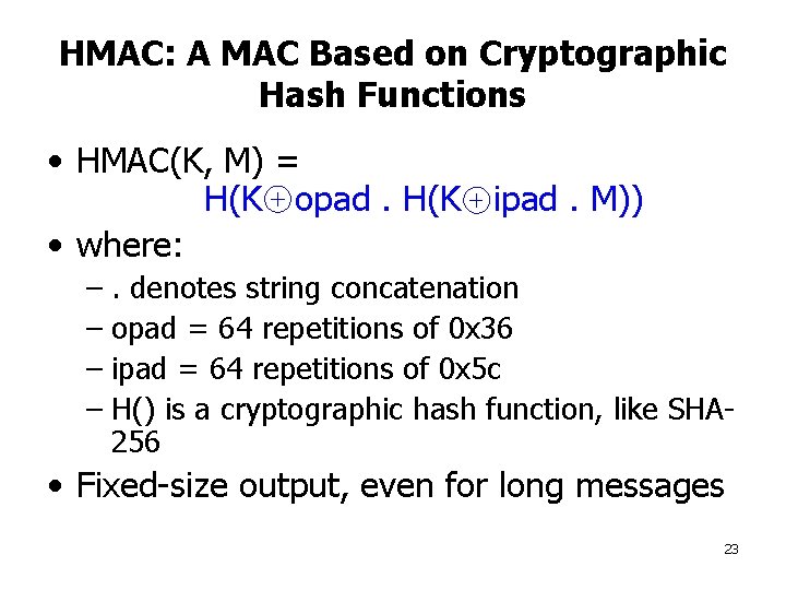 HMAC: A MAC Based on Cryptographic Hash Functions • HMAC(K, M) = H(K opad.