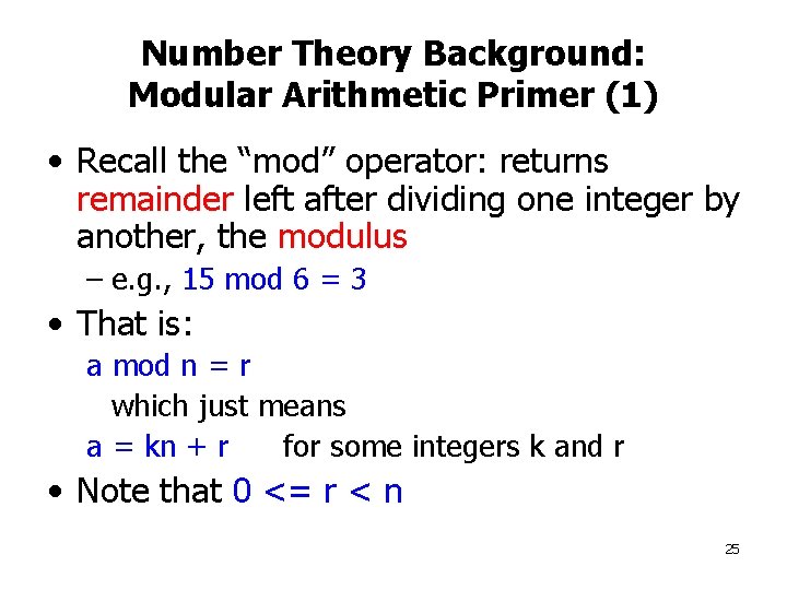 Number Theory Background: Modular Arithmetic Primer (1) • Recall the “mod” operator: returns remainder