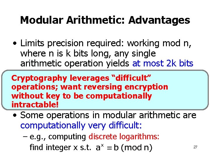 Modular Arithmetic: Advantages • Limits precision required: working mod n, where n is k