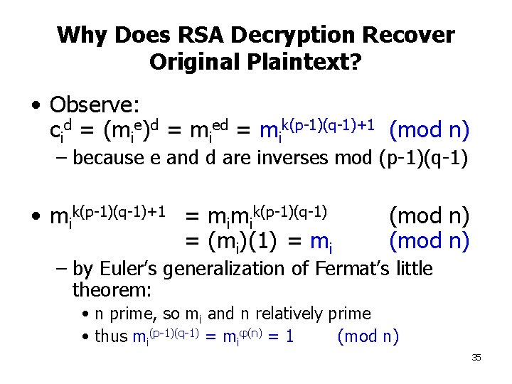 Why Does RSA Decryption Recover Original Plaintext? • Observe: cid = (mie)d = mied