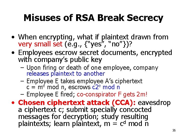 Misuses of RSA Break Secrecy • When encrypting, what if plaintext drawn from very