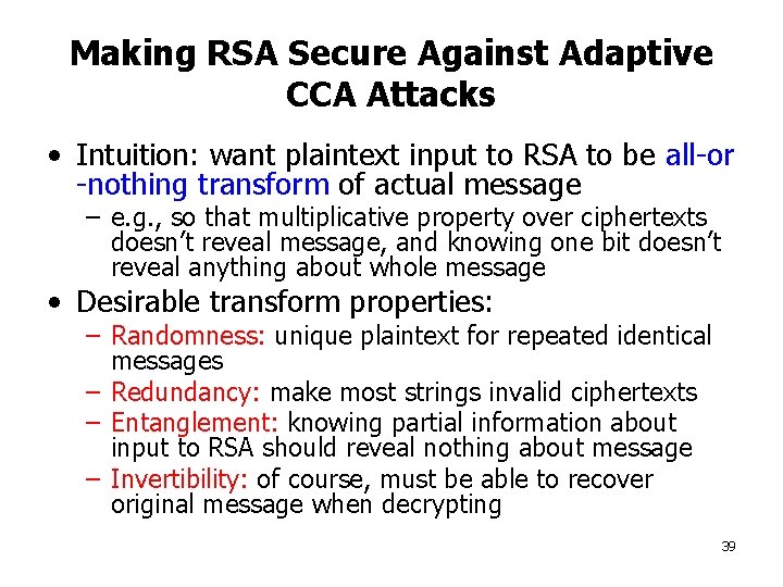 Making RSA Secure Against Adaptive CCA Attacks • Intuition: want plaintext input to RSA