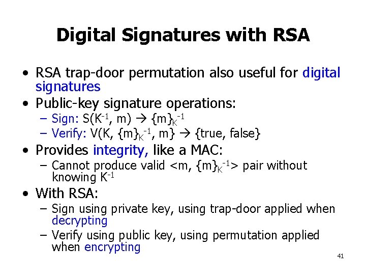 Digital Signatures with RSA • RSA trap-door permutation also useful for digital signatures •