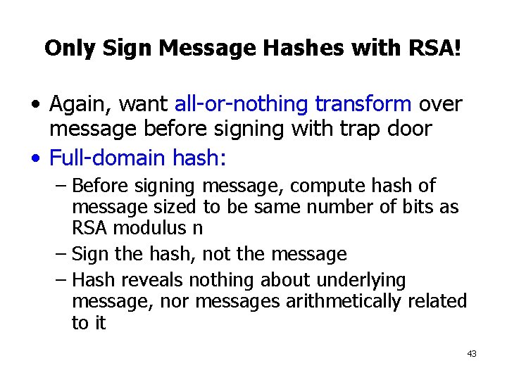 Only Sign Message Hashes with RSA! • Again, want all-or-nothing transform over message before