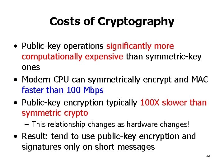 Costs of Cryptography • Public-key operations significantly more computationally expensive than symmetric-key ones •