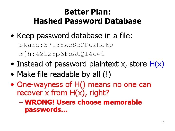 Better Plan: Hashed Password Database • Keep password database in a file: bkarp: 3715: