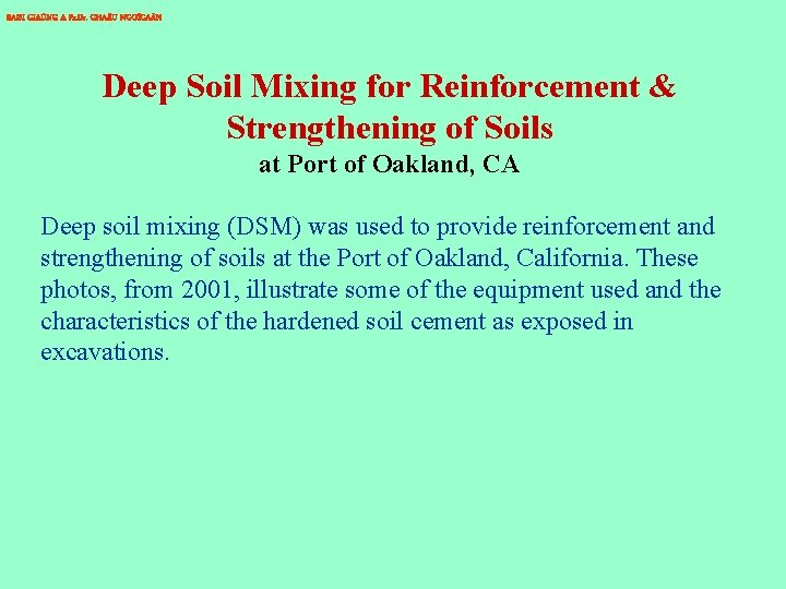 BAØI GIAÛNG A Pr. Dr. CHA U NGOÏCAÅN Deep Soil Mixing for Reinforcement &