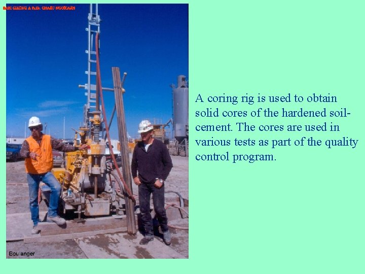 BAØI GIAÛNG A Pr. Dr. CHA U NGOÏCAÅN A coring rig is used to