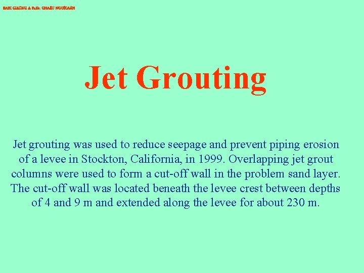 BAØI GIAÛNG A Pr. Dr. CHA U NGOÏCAÅN Jet Grouting Jet grouting was used