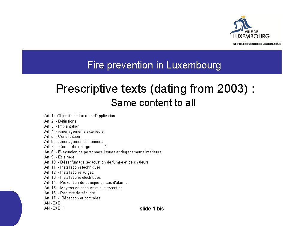  Fire prevention in Luxembourg Prescriptive texts (dating from 2003) : Same content to