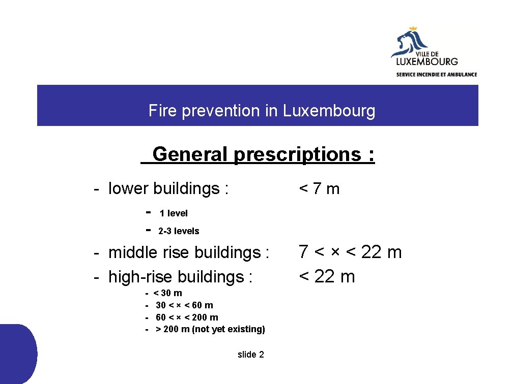  Fire prevention in Luxembourg General prescriptions : - lower buildings : - 1