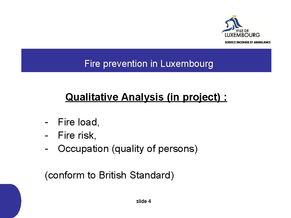  Fire prevention in Luxembourg Qualitative Analysis (in project) : - Fire load, -