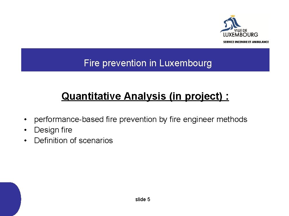  Fire prevention in Luxembourg Quantitative Analysis (in project) : • performance-based fire prevention