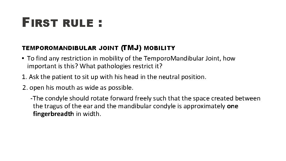 FIRST RULE : (TMJ) MOBILITY • To find any restriction in mobility of the