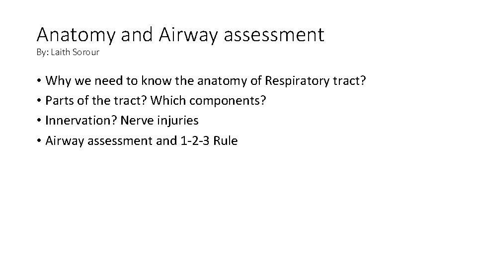 Anatomy and Airway assessment By: Laith Sorour • Why we need to know the