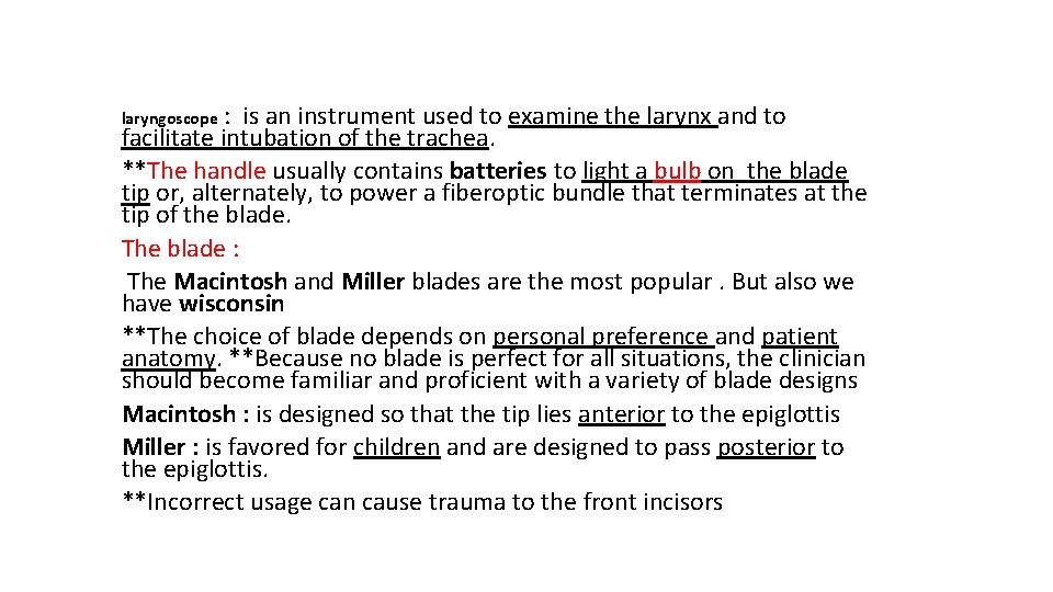 laryngoscope : is an instrument used to examine the larynx and to facilitate intubation laryngoscope : is an instrument used to examine the larynx and to facilitate intubation