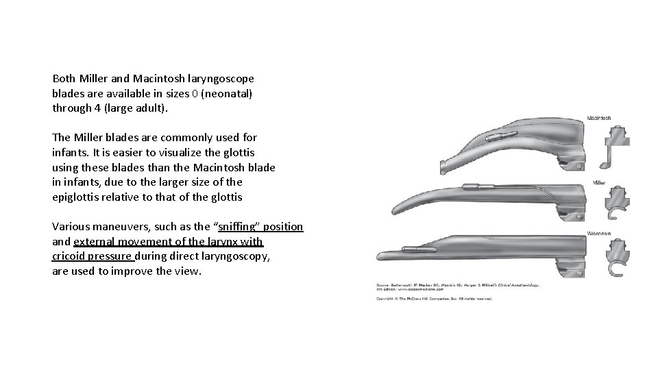 Both Miller and Macintosh laryngoscope blades are available in sizes 0 (neonatal) through 4 Both Miller and Macintosh laryngoscope blades are available in sizes 0 (neonatal) through 4