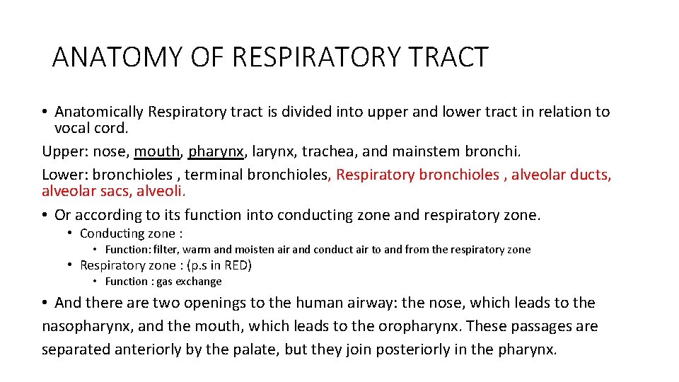 ANATOMY OF RESPIRATORY TRACT • Anatomically Respiratory tract is divided into upper and lower ANATOMY OF RESPIRATORY TRACT • Anatomically Respiratory tract is divided into upper and lower