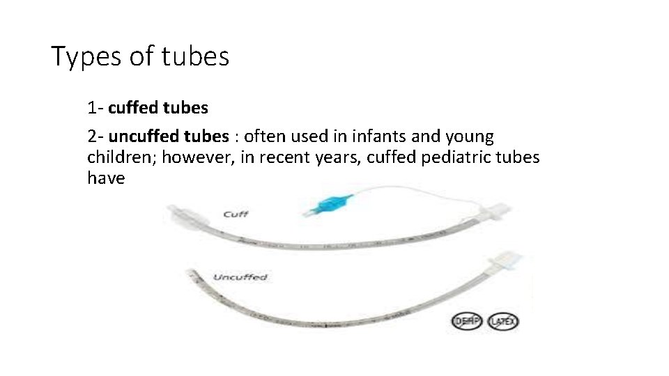 Types of tubes 1 - cuffed tubes 2 - uncuffed tubes : often used