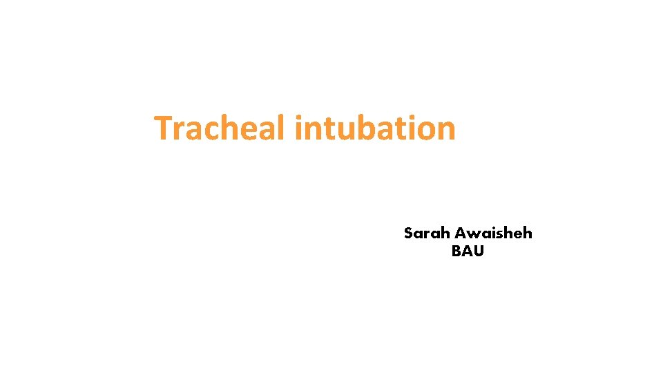 Tracheal intubation Sarah Awaisheh BAU 