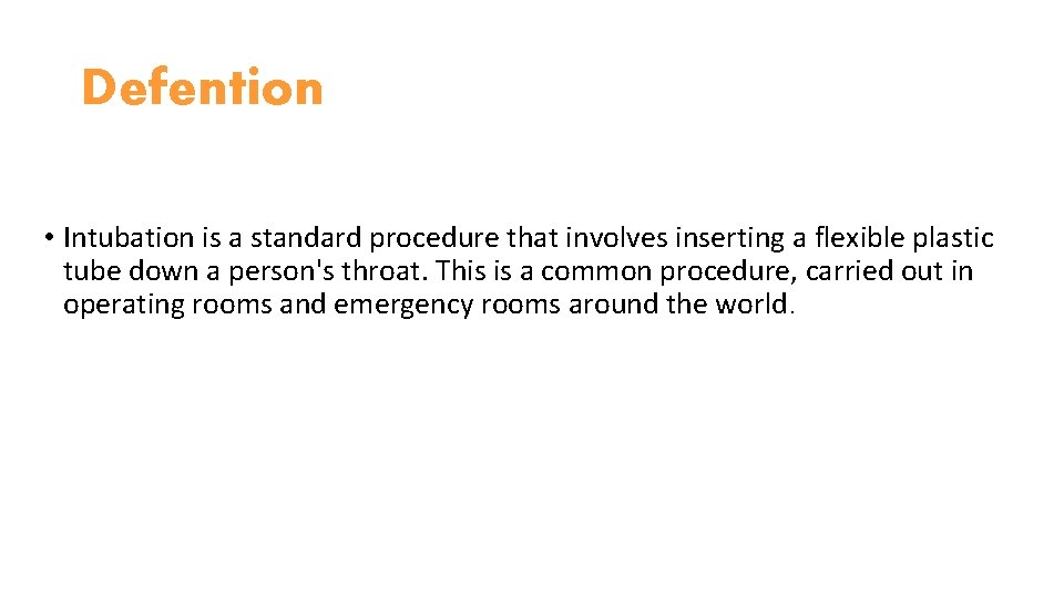 Defention • Intubation is a standard procedure that involves inserting a flexible plastic tube Defention • Intubation is a standard procedure that involves inserting a flexible plastic tube
