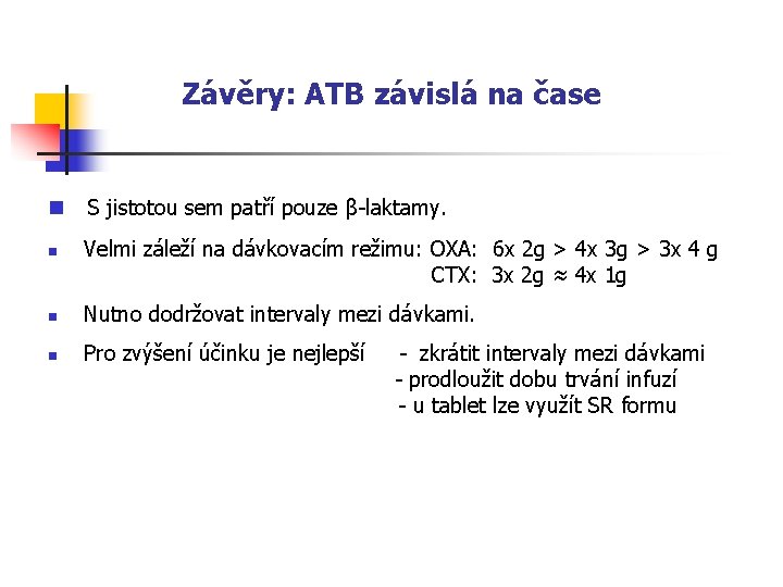 Závěry: ATB závislá na čase n n S jistotou sem patří pouze β-laktamy. Velmi