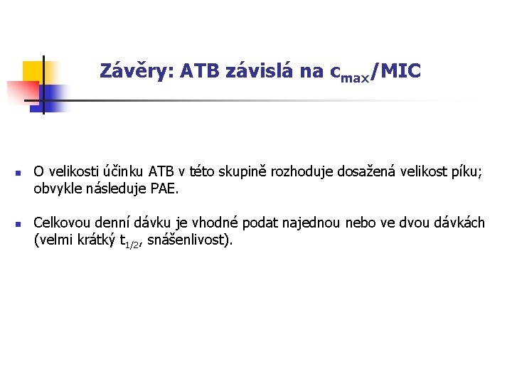 Závěry: ATB závislá na cmax/MIC n n O velikosti účinku ATB v této skupině