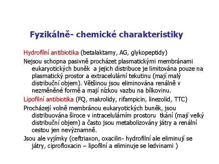 Fyzikálně- chemické charakteristiky Hydrofilní antibiotika (betalaktamy, AG, glykopeptidy) Nejsou schopna pasivně procházet plasmatickými membránami