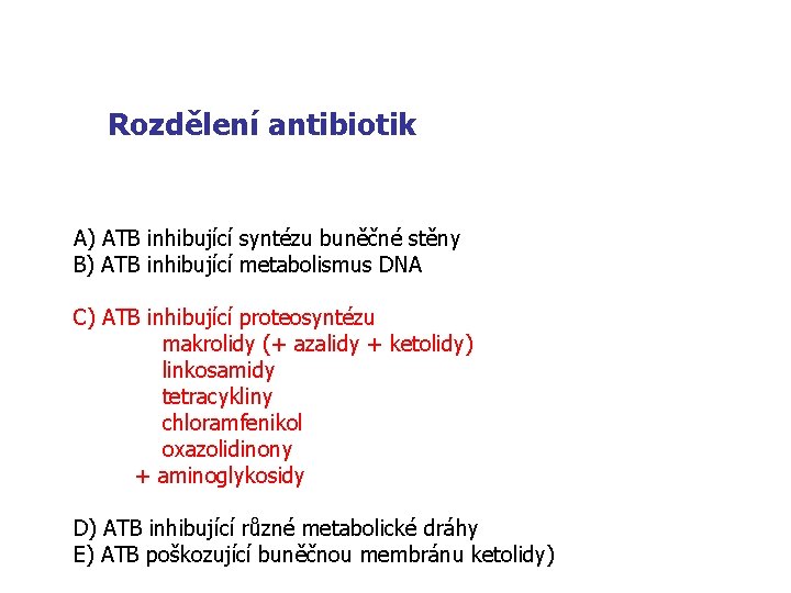 Rozdělení antibiotik A) ATB inhibující syntézu buněčné stěny B) ATB inhibující metabolismus DNA C)