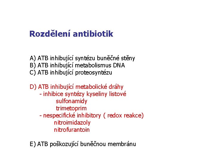 Rozdělení antibiotik A) ATB inhibující syntézu buněčné stěny B) ATB inhibující metabolismus DNA C)